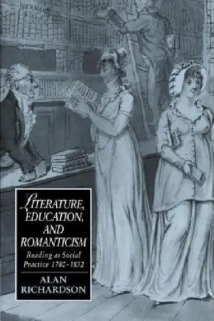 Literature, Education, and Romanticism (English, Alan Richardson | James Chandler | Marilyn Butler)