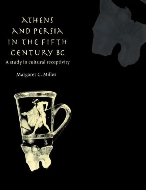 Athens and Persia in the Fifth Century BC (English, Margaret C. Miller | Miller Margaret C.)