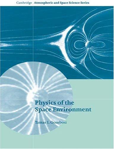 Physics of the Space Environment (English, Tamas I. Gombosi | Alexander J. Dessler | John T. Houghton)
