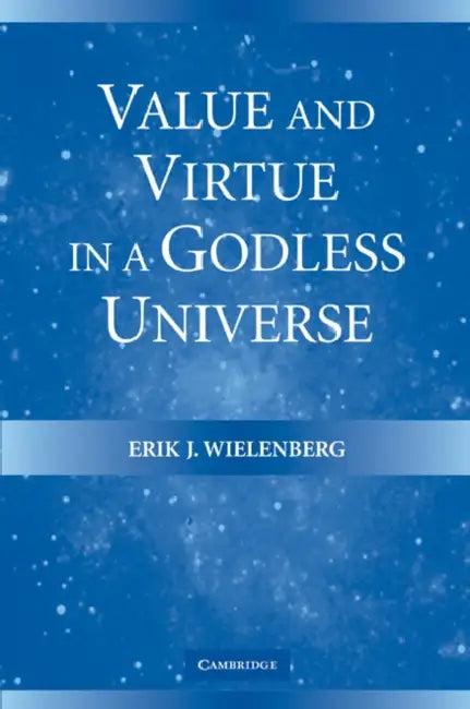 Value and Virtue in a Godless Universe (English, Erik J. Wielenberg)