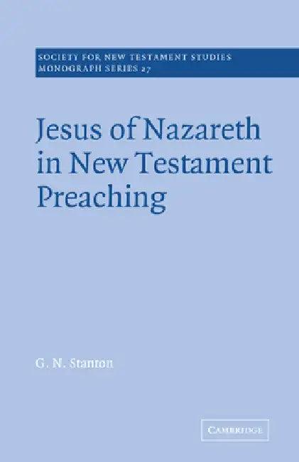 Jesus of Nazareth in New Testament Preaching (English, G. N. Stanton | Graham Stanton | John Court)