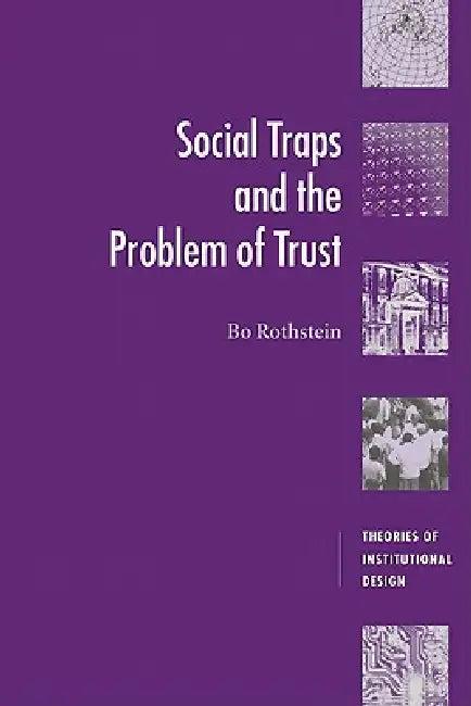 Social Traps and the Problem of Trust (English, Bo Rothstein)