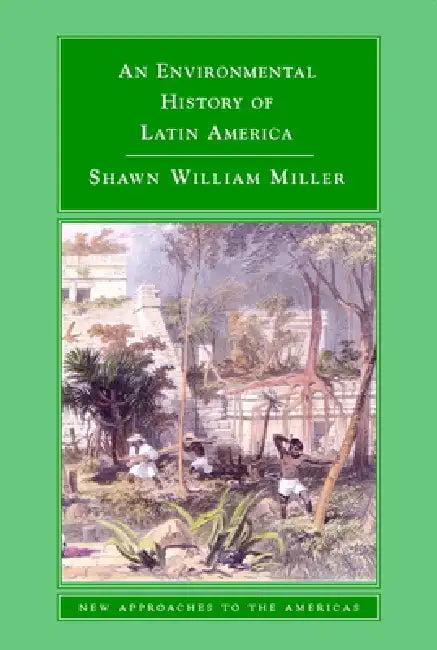 An Environmental History of Latin America (English, Shawn William Miller)