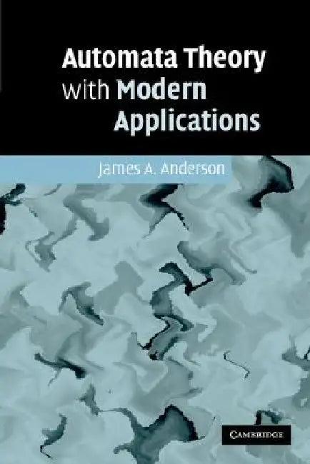Automata Theory with Modern Applications (English, James A. Anderson)