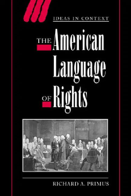 The American Language of Rights (English, Richard A. Primus | Primus Richard a. | Quentin Skinner)