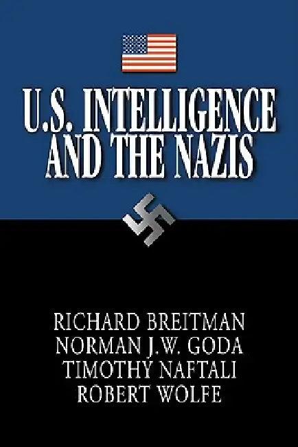U.S. Intelligence and the Nazis (English, Norman J. W. Goda | Timothy Naftali | Robert Wolfe)