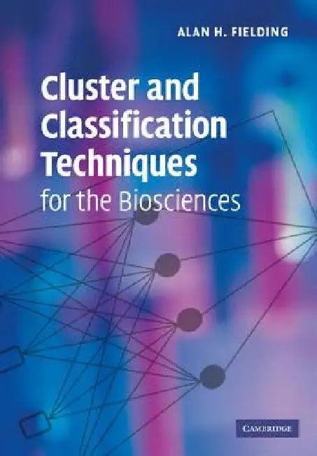 Cluster and Classification Techniques for the Biosciences (English, Alan H. Fielding)