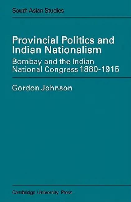 Provincial Politics and Indian Nationalism (English, Gordon Johnson | Eric Ed Johnson)