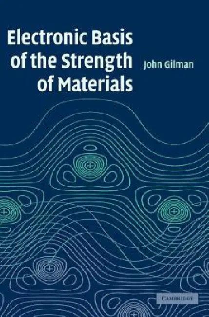 Electronic Basis of the Strength of Materials (English, John J. Gilman)