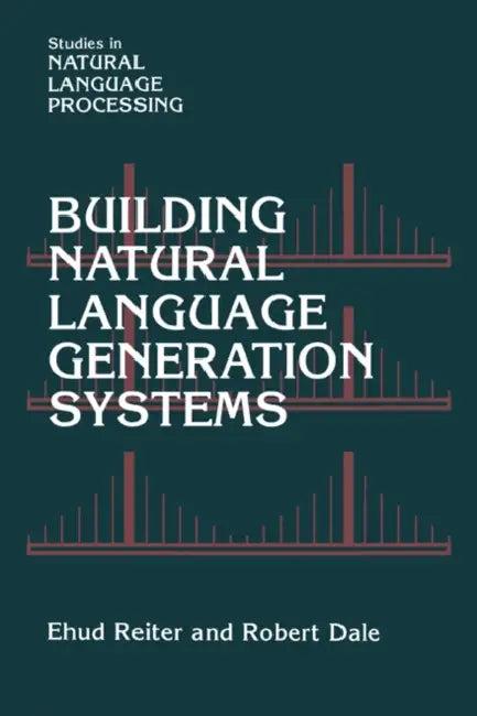Building Natural Language Generation Systems (English, Ehud Reiter | Robert Dale)