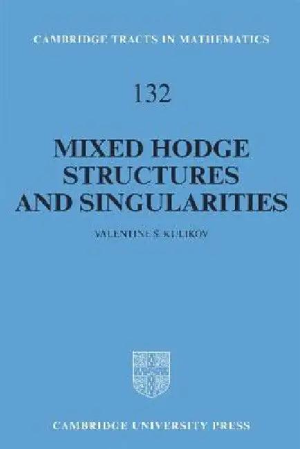 Mixed Hodge Structures and Singularities (English, Valentine S. Kulikov | Bela Bollobas | W. Fulton)