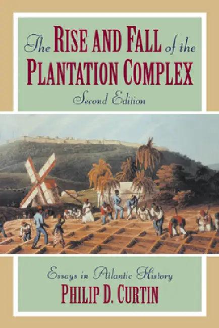 The Rise and Fall of the Plantation Complex (English, Philip Curtin | III Burke Edmund | Philip D. Curtin)