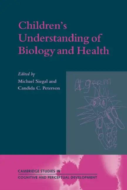 Children's Understanding of Biology and Health (English, Michael Siegal | Michael Siegal | Candida Peterson)