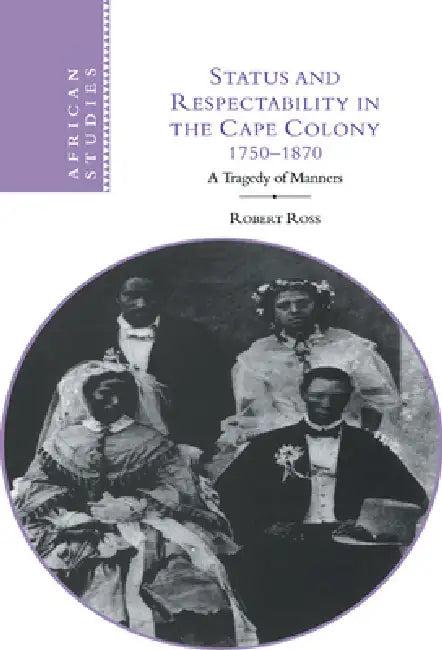 Status and Respectability in the Cape Colony, 1750-1870 (English, Robert Ross)