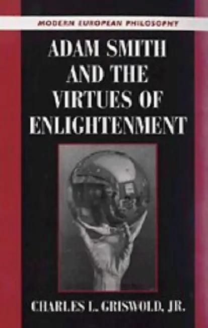Adam Smith and the Virtues of Enlightenment (English, Jr. Griswold Charles L.)
