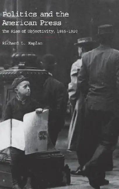 Politics and the American Press (English, Richard L. Kaplan)