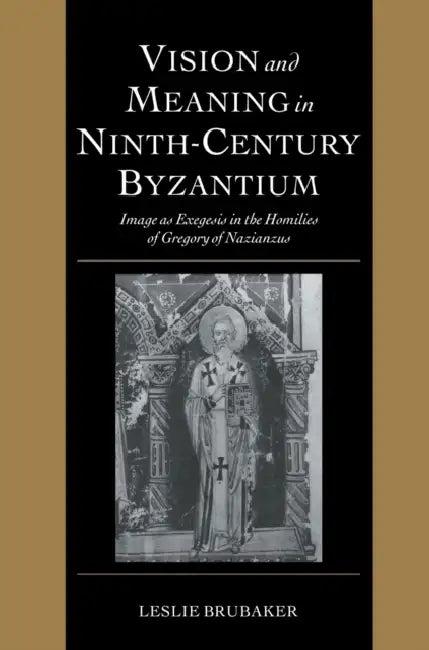 Vision and Meaning in Ninth-Century Byzantium (English, Leslie Brubaker)
