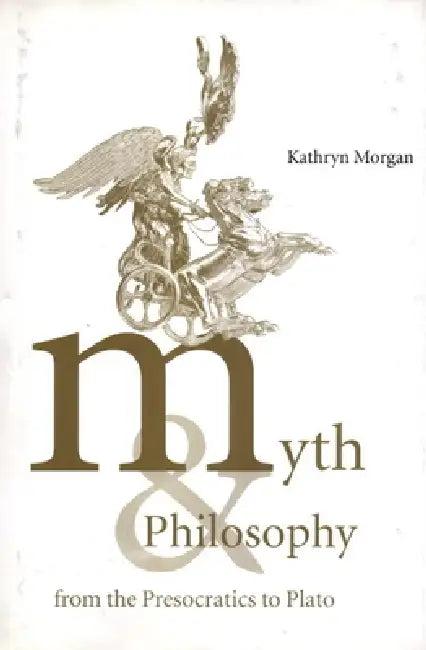 Myth and Philosophy from the Presocratics to Plato (English, Kathryn A. Morgan | Morgan Kathryn a.)