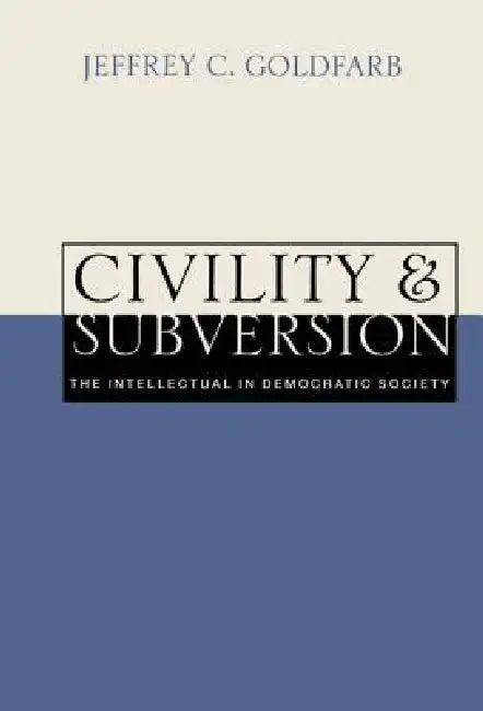 Civility and Subversion (English, Jeffrey C. Goldfarb)