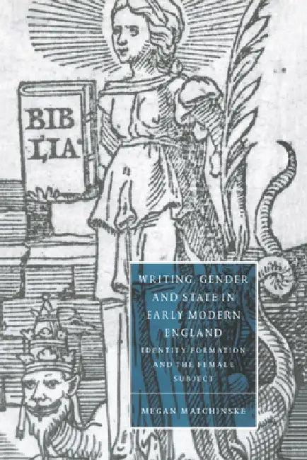 Writing, Gender and State in Early Modern England (English, Megan Matchinske | Matchinske Megan | Stephen Orgel)