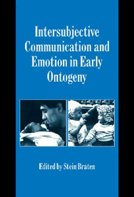 Intersubjective Communication and Emotion in Early Ontogeny (English, Stein Braten | Keith Oatley | Antony Manstead)