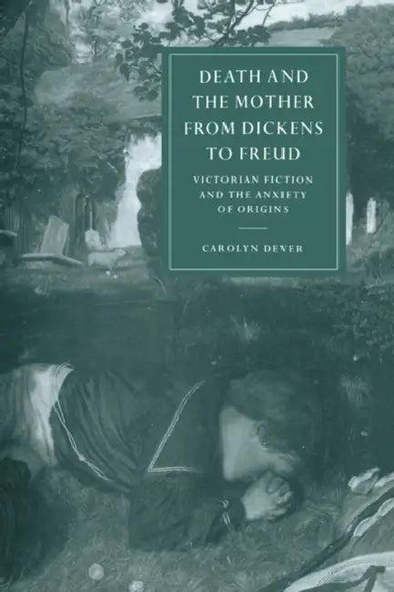 Death and the Mother from Dickens to Freud (English, Carolyn Dever | Carolyn Denver)
