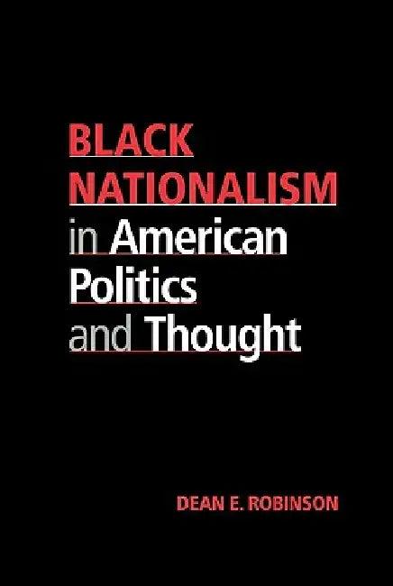 Black Nationalism in American Politics and Thought (English, Dean E. Robinson)