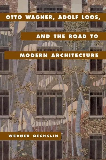 Otto Wagner, Adolf Loos, and the Road to Modern Architecture (English, Werner Oechslin | Lynnette Widder)