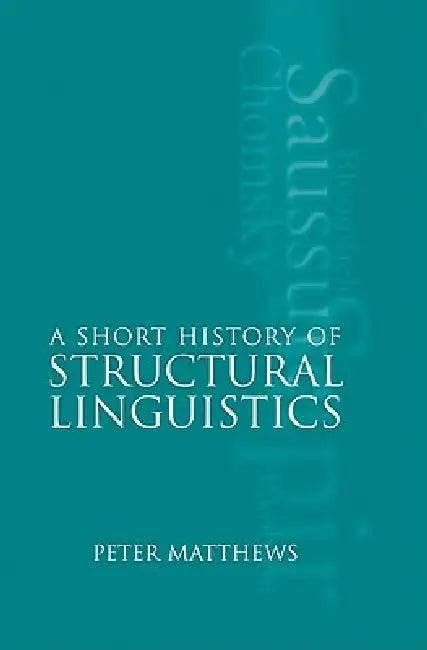 A Short History of Structural Linguistics (English, P. H. Matthews | Peter Matthews)