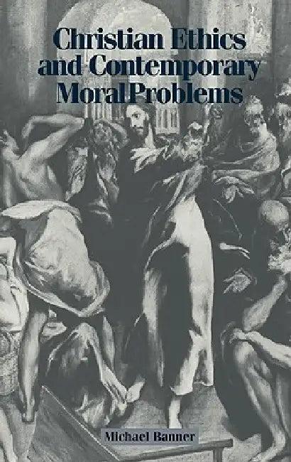 Christian Ethics and Contemporary Moral Problems (English, Michael C. Banner)