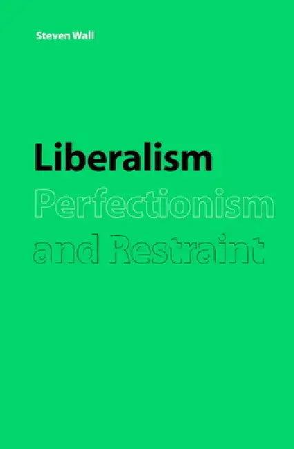 Liberalism, Perfectionism and Restraint (English, Steven Wall | Wall Steven)