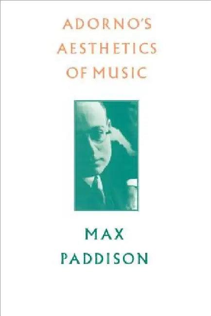 Adorno's Aesthetics of Music (English, Max Paddison)