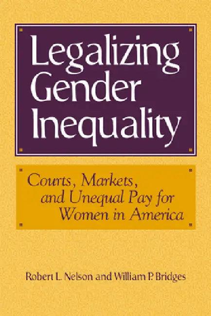 Legalizing Gender Inequality (English, Robert L. Nelson | William Bridges | Mark Granovetter)