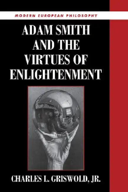 Adam Smith and the Virtues of Enlightenment (English, Jr. Griswold Charles L. | Jr. Griswold | Robert B. Pippin)
