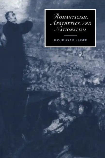 Romanticism, Aesthetics, and Nationalism (English, David Aram Kaiser | James Chandler | Marilyn Butler)