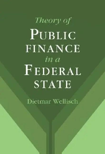 Theory of Public Finance in a Federal State (English, Dietmar Wellisch)