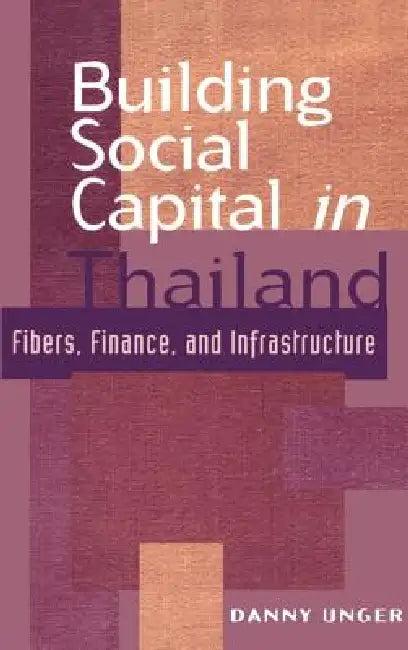 Building Social Capital in Thailand (English, Danny Unger | John Ravenhill | James Cotton)