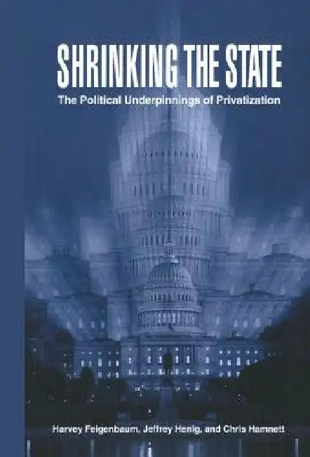 Shrinking the State (English, Harvey Feigenbaum | Jeffrey Henig | Chris Hamnett)