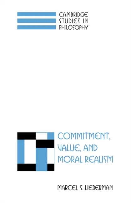 Commitment, Value, and Moral Realism (English, Marcel L. Lieberman | Ernest Sosa | Jonathan Dancy)