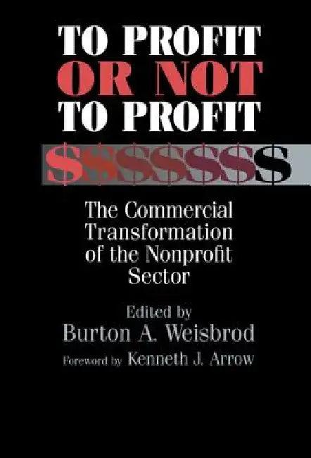 To Profit or Not to Profit (English, Burton A. Weisbord | Kenneth J. Arrow | Burton a. Weisbrod)