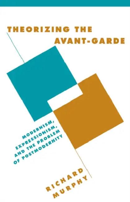 Theorizing the Avant-Garde (English, Richard Murphy)