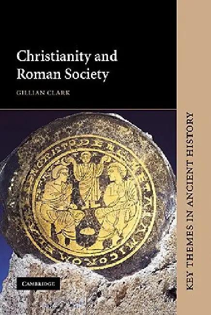 Christianity and Roman Society (English, Gillian Clark)