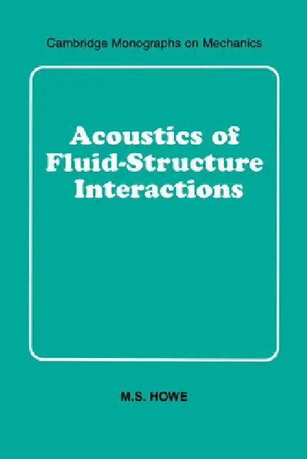 Acoustics of Fluid-Structure Interactions (English, M. S. Howe | Howe M. S. | M. J. Ablowitz)