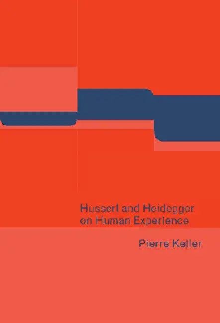 Husserl and Heidegger on Human Experience (English, Pierre Keller)
