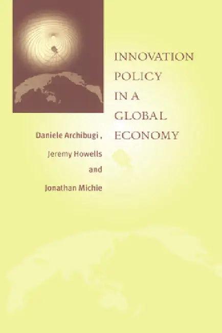 Innovation Policy in a Global Economy (English, Daniele Archibugi | Jonathan Michie | Jeremy Howells)