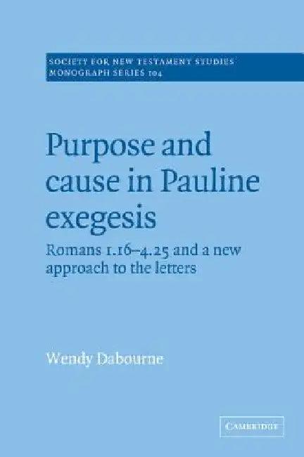 Purpose and Cause in Pauline Exegesis (English, Wendy Dabourne)