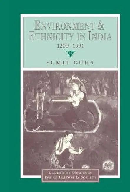 Environment and Ethnicity in India, 1200 1991 (English, Sumit Guha | Christopher Alan Bayly | Rajnarayan Chandavarkar)