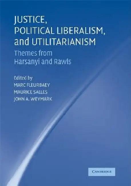 Justice, Political Liberalism, and Utilitarianism (English, Marc Fleurbaey | Maurice Salles | John A. Weymark)