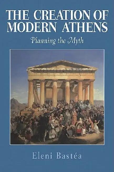The Creation of Modern Athens (English, Eleni Bastea | Eleni Bast a.)
