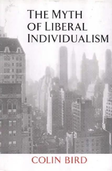 The Myth of Liberal Individualism (English, Colin Bird)
